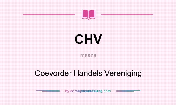 What does CHV mean? It stands for Coevorder Handels Vereniging
