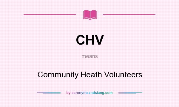 What does CHV mean? It stands for Community Heath Volunteers