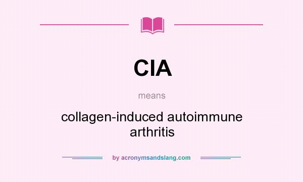 What does CIA mean? It stands for collagen-induced autoimmune arthritis