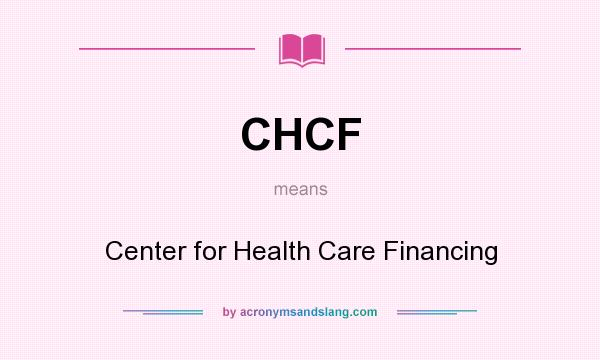 What does CHCF mean? It stands for Center for Health Care Financing