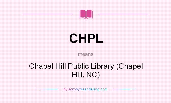 What does CHPL mean? It stands for Chapel Hill Public Library (Chapel Hill, NC)