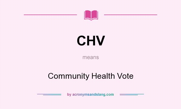 What does CHV mean? It stands for Community Health Vote