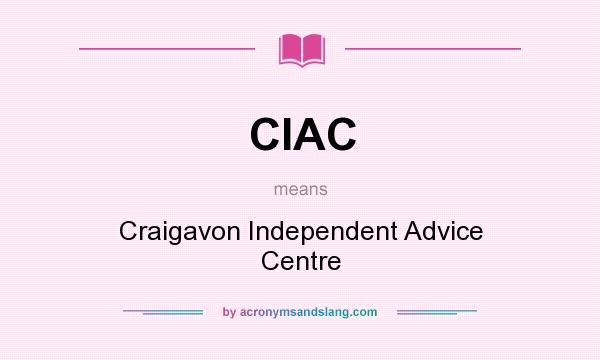 What does CIAC mean? It stands for Craigavon Independent Advice Centre