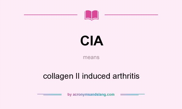 What does CIA mean? It stands for collagen II induced arthritis
