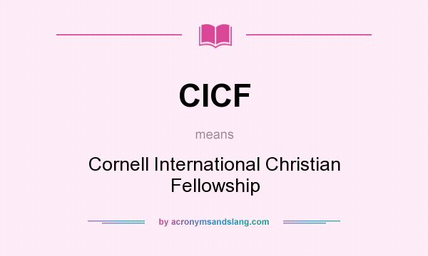 What does CICF mean? It stands for Cornell International Christian Fellowship