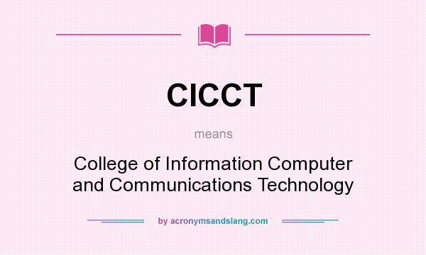 What does CICCT mean? It stands for College of Information Computer and Communications Technology