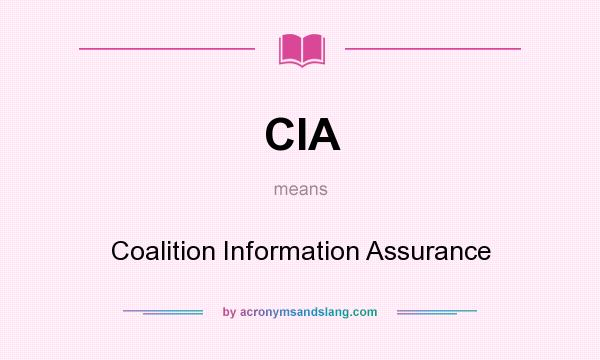 What does CIA mean? It stands for Coalition Information Assurance