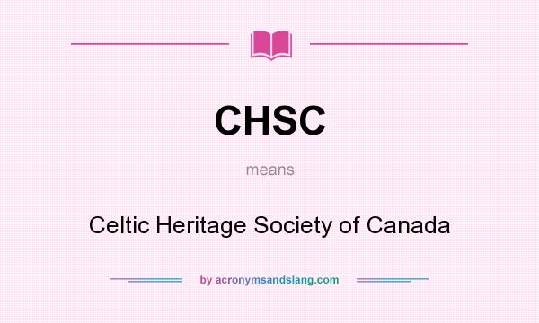 What does CHSC mean? It stands for Celtic Heritage Society of Canada