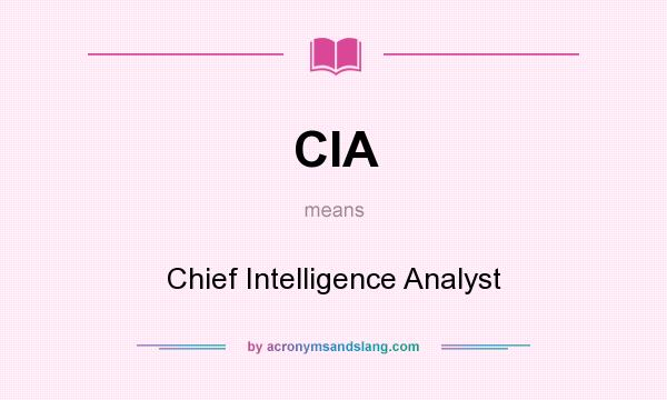 What does CIA mean? It stands for Chief Intelligence Analyst