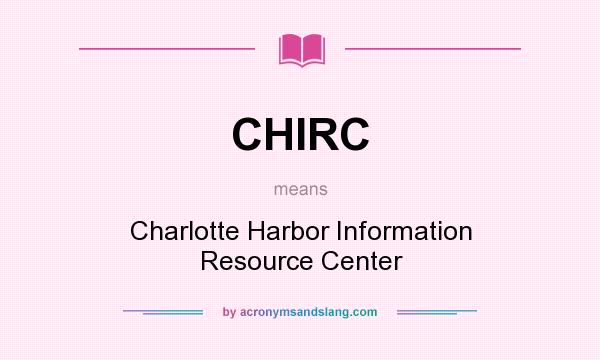 What does CHIRC mean? It stands for Charlotte Harbor Information Resource Center