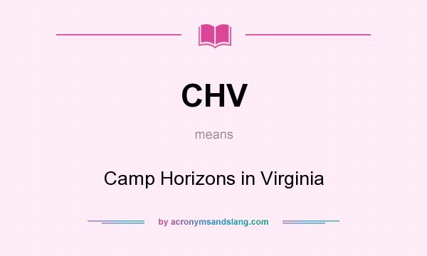 What does CHV mean? It stands for Camp Horizons in Virginia