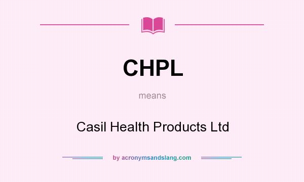 What does CHPL mean? It stands for Casil Health Products Ltd