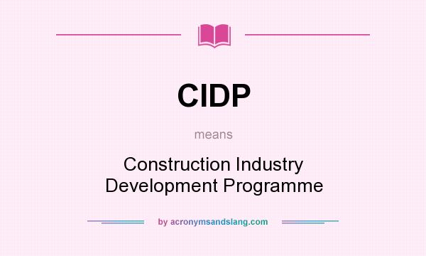 What does CIDP mean? It stands for Construction Industry Development Programme