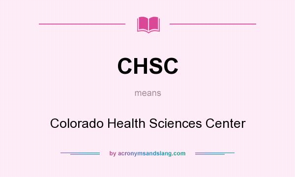What does CHSC mean? It stands for Colorado Health Sciences Center