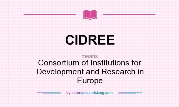 What does CIDREE mean? It stands for Consortium of Institutions for Development and Research in Europe