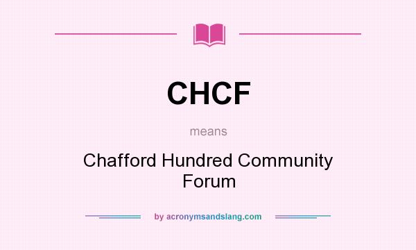 What does CHCF mean? It stands for Chafford Hundred Community Forum