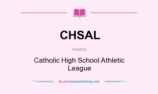 What does CHSAL mean? It stands for Catholic High School Athletic League