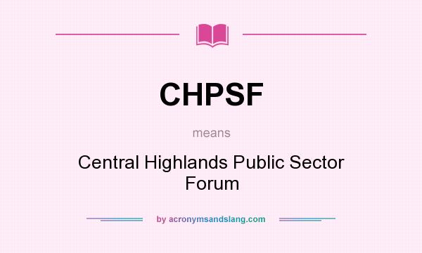 What does CHPSF mean? It stands for Central Highlands Public Sector Forum