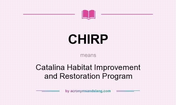 What does CHIRP mean? It stands for Catalina Habitat Improvement and Restoration Program
