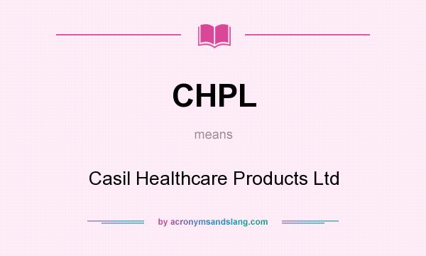 What does CHPL mean? It stands for Casil Healthcare Products Ltd