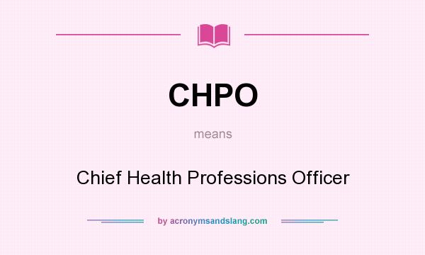 What does CHPO mean? It stands for Chief Health Professions Officer