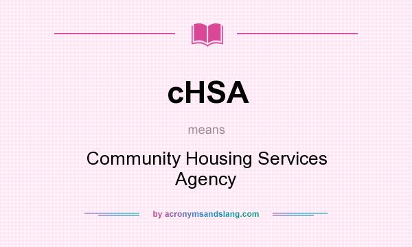 What does cHSA mean? It stands for Community Housing Services Agency