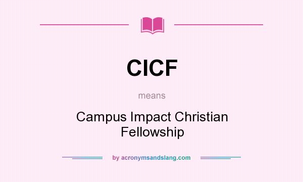 What does CICF mean? It stands for Campus Impact Christian Fellowship