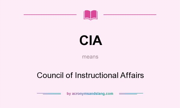 What does CIA mean? It stands for Council of Instructional Affairs
