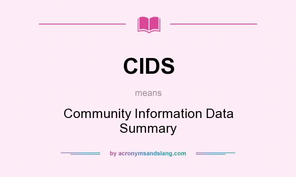 What does CIDS mean? It stands for Community Information Data Summary