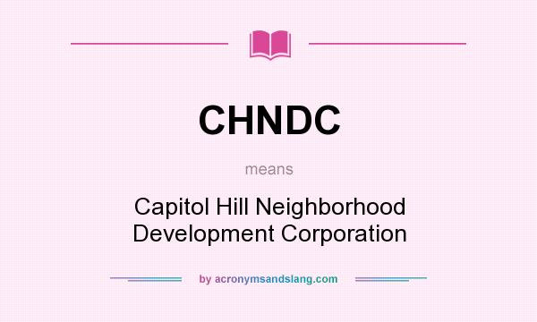 What does CHNDC mean? It stands for Capitol Hill Neighborhood Development Corporation