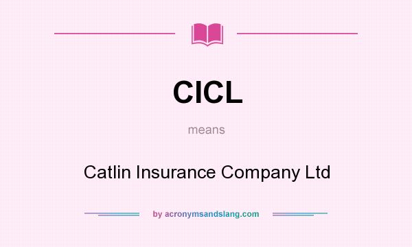 What does CICL mean? It stands for Catlin Insurance Company Ltd