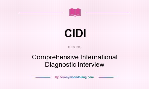 What does CIDI mean? It stands for Comprehensive International Diagnostic Interview