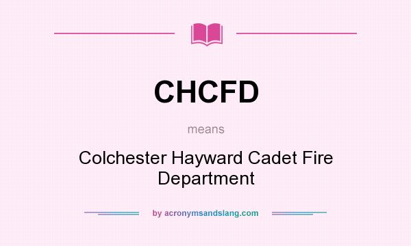 What does CHCFD mean? It stands for Colchester Hayward Cadet Fire Department