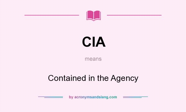 What does CIA mean? It stands for Contained in the Agency