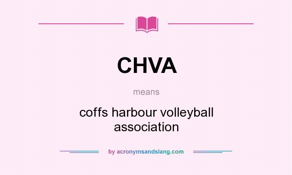 What does CHVA mean? It stands for coffs harbour volleyball association
