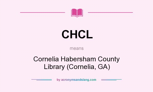 What does CHCL mean? It stands for Cornelia Habersham County Library (Cornelia, GA)