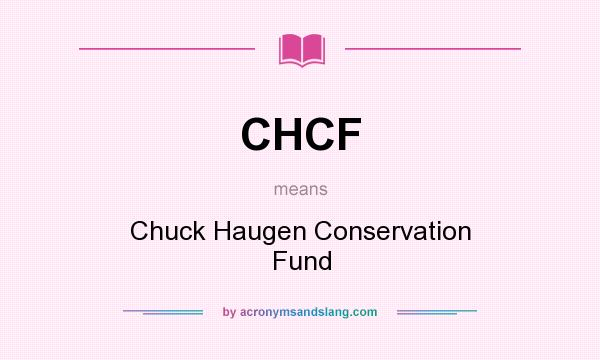 What does CHCF mean? It stands for Chuck Haugen Conservation Fund