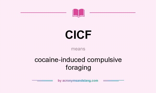 What does CICF mean? It stands for cocaine-induced compulsive foraging
