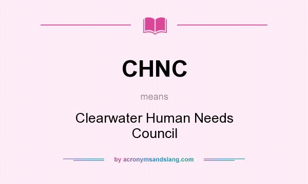 What does CHNC mean? It stands for Clearwater Human Needs Council