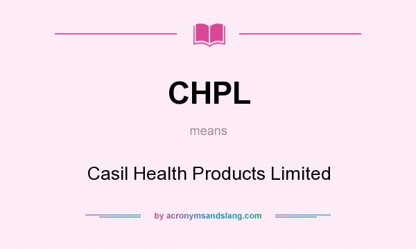 What does CHPL mean? It stands for Casil Health Products Limited
