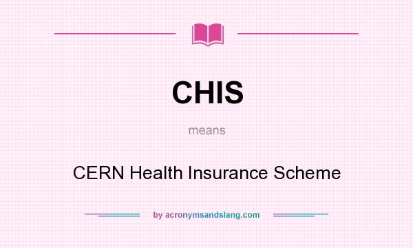 What does CHIS mean? It stands for CERN Health Insurance Scheme