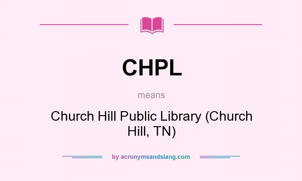 What does CHPL mean? It stands for Church Hill Public Library (Church Hill, TN)