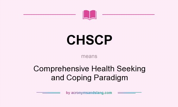 What does CHSCP mean? It stands for Comprehensive Health Seeking and Coping Paradigm
