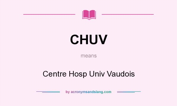 What does CHUV mean? It stands for Centre Hosp Univ Vaudois