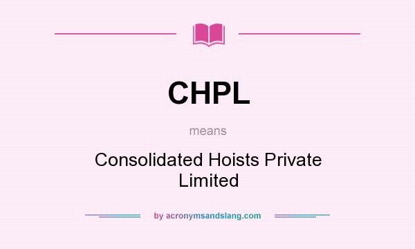 What does CHPL mean? It stands for Consolidated Hoists Private Limited