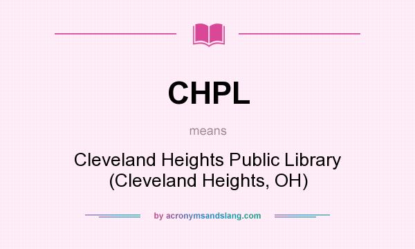 What does CHPL mean? It stands for Cleveland Heights Public Library (Cleveland Heights, OH)