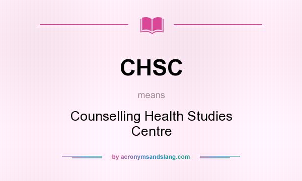 What does CHSC mean? It stands for Counselling Health Studies Centre