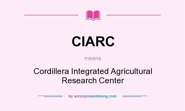 What does CIARC mean? It stands for Cordillera Integrated Agricultural Research Center
