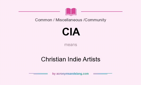 What does CIA mean? It stands for Christian Indie Artists