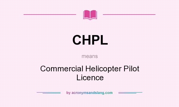 What does CHPL mean? It stands for Commercial Helicopter Pilot Licence